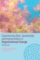 Experiencing Spontaneity, Risk & Improvisation in Organizational Life, 