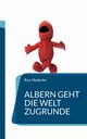 Albern geht die Welt zugrunde, Madecke Roy