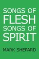 Songs of Flesh, Songs of Spirit, Shepard Mark