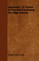 Agronomy - A Course in Practical Gardening for High Schools, Clute Willard Nelson