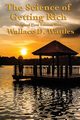 The Science of Getting Rich, Wattles Wallace D.