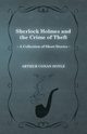 Sherlock Holmes and the Crime of Theft;A Collection of Short Mystery Stories - With Original Illustrations by Sidney Paget, Doyle Arthur Conan