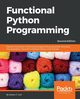 Functional Python Programming - Second Edition, F. Lott Steven