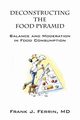 Deconstructing the Food Pyramid, Ferrin MD Frank J.