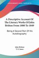 A Descriptive Account Of The Literary Works Of John Britton From 1800 To 1849, Britton John