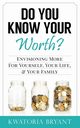 Do You Know Your Worth? Envisioning More for Yourself, Your Life, & Your Family, Bryant Kwatoria