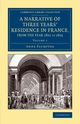 A Narrative of Three Years' Residence in France, Principally in the             Southern Departments, from the Year 1802 to 1805 - Volume 1, Plumptre Anne