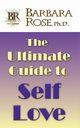 The Ultimate Guide To Self Love, Rose Barbara