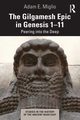 The Gilgamesh Epic in Genesis 1-11, Miglio Adam E.