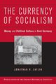The Currency of Socialism, Zatlin Jonathan R.