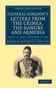 Letters from the Crimea, the Danube and Armenia, Gordon Charles George
