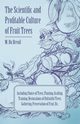 The Scientific and Profitable Culture of Fruit Trees; Including Choice of Trees, Planting, Grafting, Training, Restorations of Unfruitful Trees, Gathering, Preservation of Fruit, Etc., Breuil M. Du