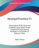 Municipal Franchises V1, Wilcox Delos F.