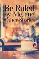 Be Ruled by Me, and Other Stories, Fox Nick