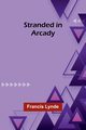 Stranded in Arcady, Lynde Francis