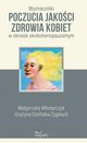 Wyznaczniki poczucia jakoci zdrowia kobiet, Wodarczyk Magorzata, Doliska-Zygmunt Grayna