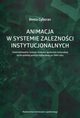 Animacja w systemie zalenoci instytucjonalnych, Cyboran Beata