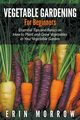 Vegetable Gardening For Beginners, Morrow Erin