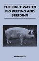 The Right Way to Pig Keeping and Breeding, Morley Alan