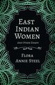 East Indian Women - And Other Essays, Steel Flora Annie
