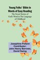 Young Folks' Bible in Words of Easy Reading The Sweet Stories of God's Word in the Language of Childhood, Pollard Josephine