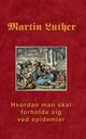 Hvordan man skal forholde sig ved epidemier, Luther Martin