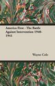 America First - The Battle Against Intervention 1940-1941, Cole Wayne