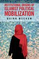 Institutional Origins of Islamist Political             Mobilization, Mecham R. Quinn