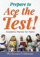 Prepare to Ace the Test! Academic Planner for Teens, @Journals Notebooks
