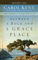 Between a Rock and a Grace Place Participant's Guide, Kent Carol