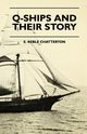 Q-Ships And Their Story, Chatterton E. Keble