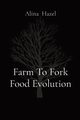 Farm To Fork Food Evolution, Hazel Alina