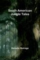 South American Jungle Tales, Quiroga Horacio