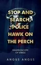 Stop and Search, Police Hawk on the Perch, Angus Angus