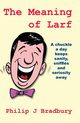 The Meaning of Larf, Bradbury Philip J