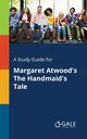A Study Guide for Margaret Atwood's The Handmaid's Tale, Gale Cengage Learning