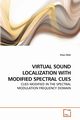 VIRTUAL SOUND LOCALIZATION WITH MODIFIED             SPECTRAL CUES, Qian Jinyu