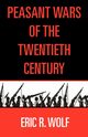 Peasant Wars of the Twentieth Century, Wolf Eric C.