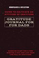 Gratitude Journal for Dads Guide to cultivate an Attitude of Gratitude Mindfulness & Reflection Exercise Diary for a Few Minutes a Day and Live Your Life Full Of Gratitude, Daisy Adil