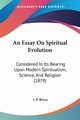 An Essay On Spiritual Evolution, Bryce J. P.