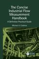 The Concise Industrial Flow Measurement Handbook, Crabtree Michael A.