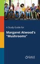 A Study Guide for Margaret Atwood's 