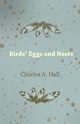 Birds' Eggs and Nests, Hall Charles A.