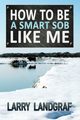 How to Be a Smart SOB Like Me, Landgraf Larry