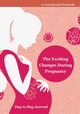 The Exciting Changes During Pregnancy Day to Day Journal, @Journals Notebooks
