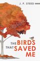 The Birds That Saved Me, Steed J.P.
