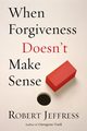 When Forgiveness Doesn't Make Sense, Jeffress Robert