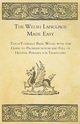 The Welsh Language Made Easy - Teach Yourself Basic Welsh with this Guide to Pronunciation and Full of Helpful Phrases for Travelling, Anon.
