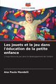 Les jouets et le jeu dans l'ducation de la petite enfance, Mandelli Ana Paula