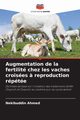 Augmentation de la fertilit chez les vaches croises ? reproduction rpte, Ahmed Nekibuddin